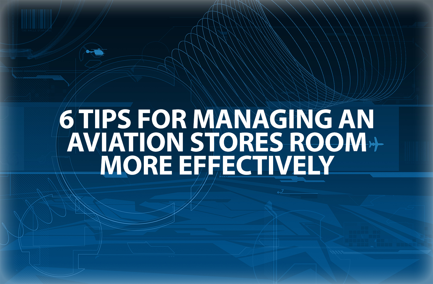 6 Tips for Managing an Aviation Stores Room More Effectively